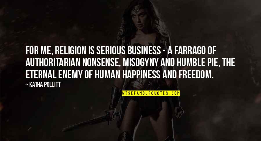 Katha Quotes By Katha Pollitt: For me, religion is serious business - a