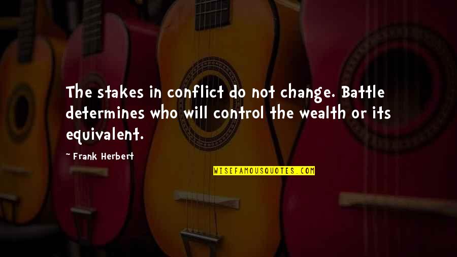 Katha Upanishads Quotes By Frank Herbert: The stakes in conflict do not change. Battle Katha Upanishads Quotes By Frank Herbert: The stakes in conflict do not change. Battle