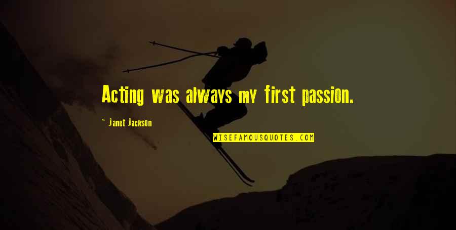Katha Upanishads Quotes By Janet Jackson: Acting was always my first passion. Katha Upanishads Quotes By Janet Jackson: Acting was always my first passion.