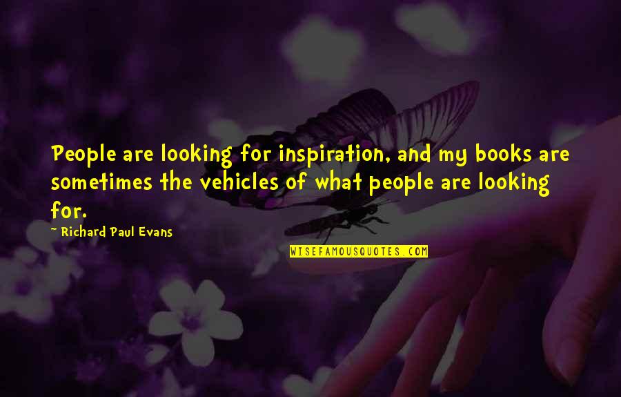 Katha Upanishads Quotes By Richard Paul Evans: People are looking for inspiration, and my books