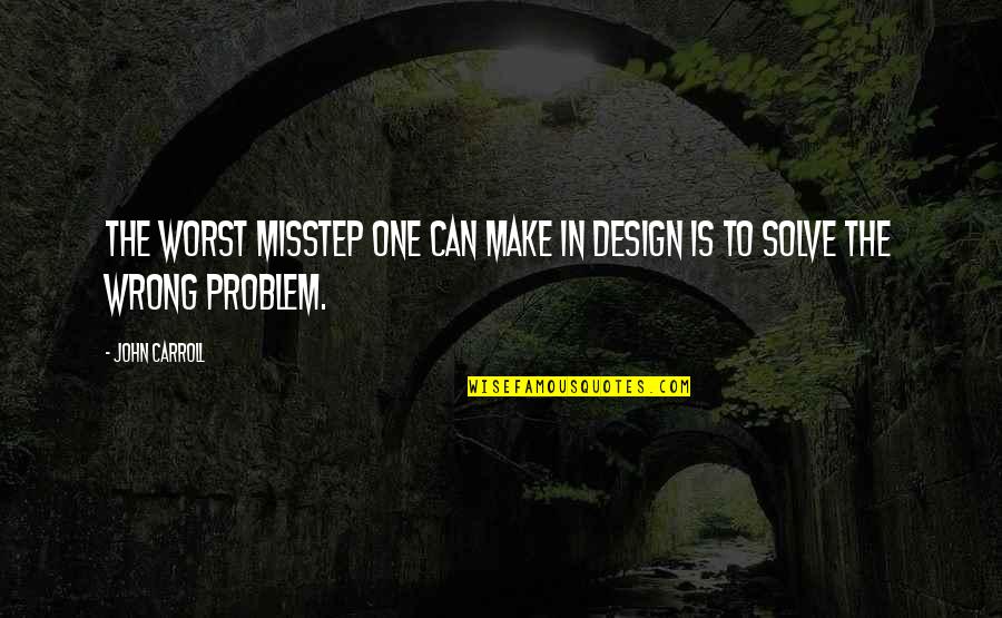 Kathak And Art Quotes By John Carroll: The worst misstep one can make in design