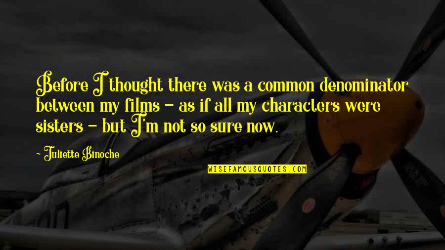 Kathanam Quotes By Juliette Binoche: Before I thought there was a common denominator Kathanam Quotes By Juliette Binoche: Before I thought there was a common denominator
