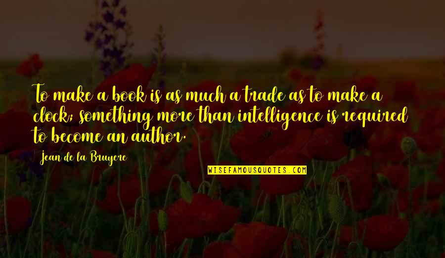 Katharevousa Greek Quotes By Jean De La Bruyere: To make a book is as much a