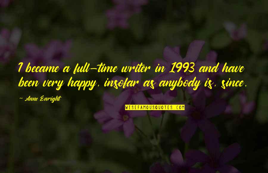 Katharina Von Bora Quotes By Anne Enright: I became a full-time writer in 1993 and Katharina Von Bora Quotes By Anne Enright: I became a full-time writer in 1993 and
