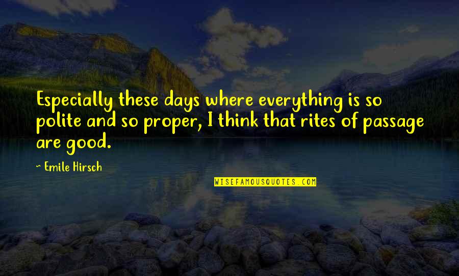 Katharina Von Bora Quotes By Emile Hirsch: Especially these days where everything is so polite