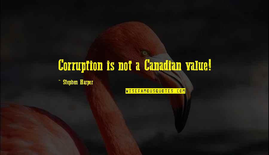 Katharine Blodgett Quotes By Stephen Harper: Corruption is not a Canadian value!