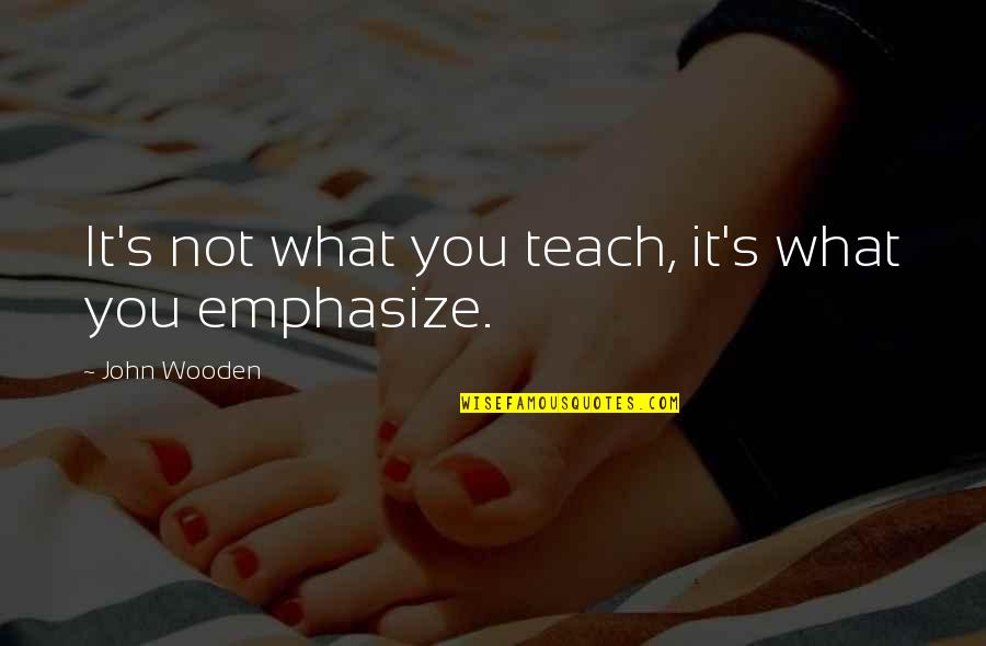 Katharine Bushnell Quotes By John Wooden: It's not what you teach, it's what you Katharine Bushnell Quotes By John Wooden: It's not what you teach, it's what you