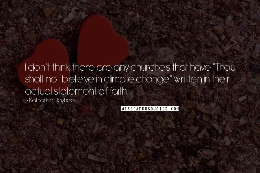 Katharine Hayhoe quotes: I don't think there are any churches that have "Thou shalt not believe in climate change" written in their actual statement of faith.