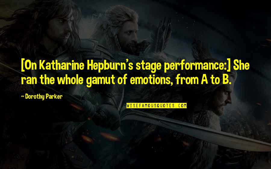 Katharine Hepburn Quotes By Dorothy Parker: [On Katharine Hepburn's stage performance:] She ran the