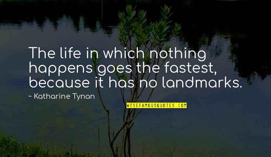 Katharine Tynan Quotes By Katharine Tynan: The life in which nothing happens goes the