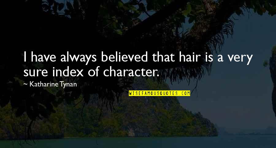 Katharine Tynan Quotes By Katharine Tynan: I have always believed that hair is a Katharine Tynan Quotes By Katharine Tynan: I have always believed that hair is a