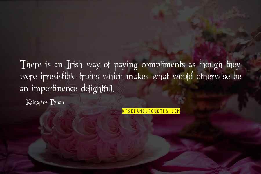 Katharine Tynan Quotes By Katharine Tynan: There is an Irish way of paying compliments Katharine Tynan Quotes By Katharine Tynan: There is an Irish way of paying compliments
