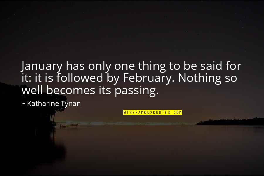 Katharine Tynan Quotes By Katharine Tynan: January has only one thing to be said