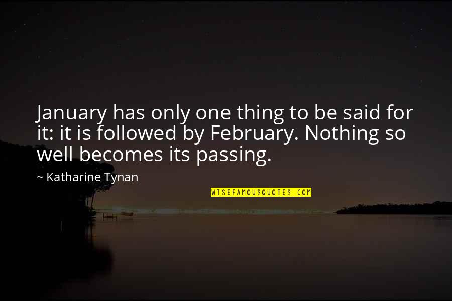 Katharine Tynan Quotes By Katharine Tynan: January has only one thing to be said