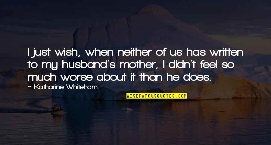 Katharine Whitehorn Quotes By Katharine Whitehorn: I just wish, when neither of us has