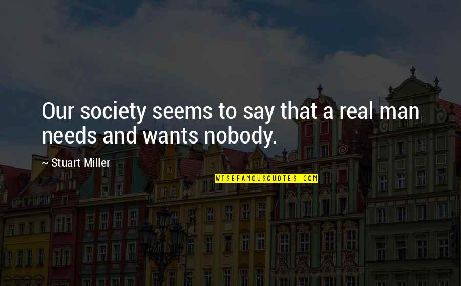 Katharsis Tokyo Quotes By Stuart Miller: Our society seems to say that a real Katharsis Tokyo Quotes By Stuart Miller: Our society seems to say that a real