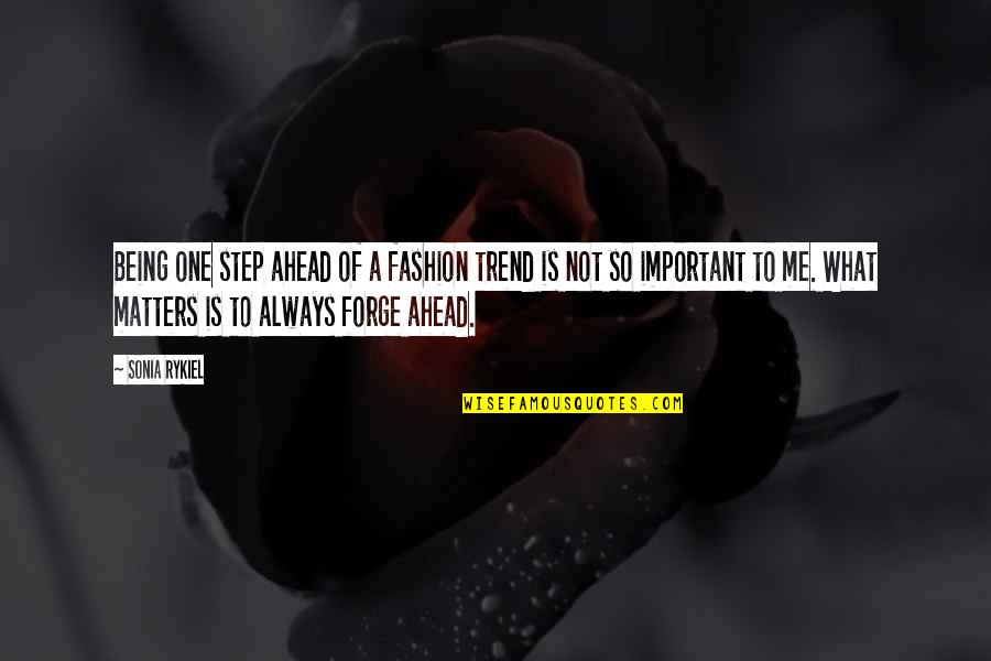 Kathe Wunnenberg Quotes By Sonia Rykiel: Being one step ahead of a fashion trend Kathe Wunnenberg Quotes By Sonia Rykiel: Being one step ahead of a fashion trend