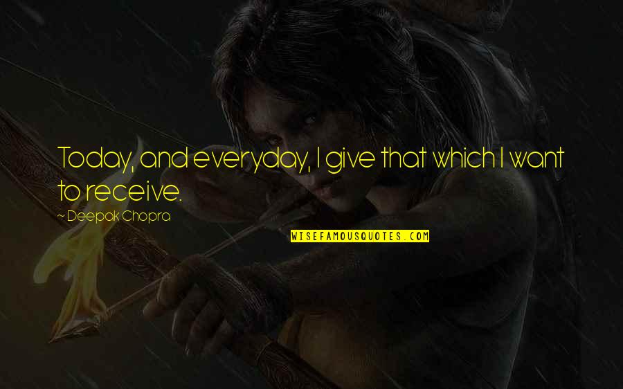 Katheder Betekenis Quotes By Deepak Chopra: Today, and everyday, I give that which I