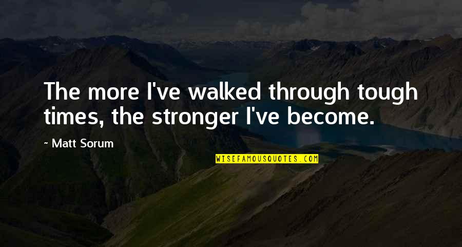 Katheder Betekenis Quotes By Matt Sorum: The more I've walked through tough times, the