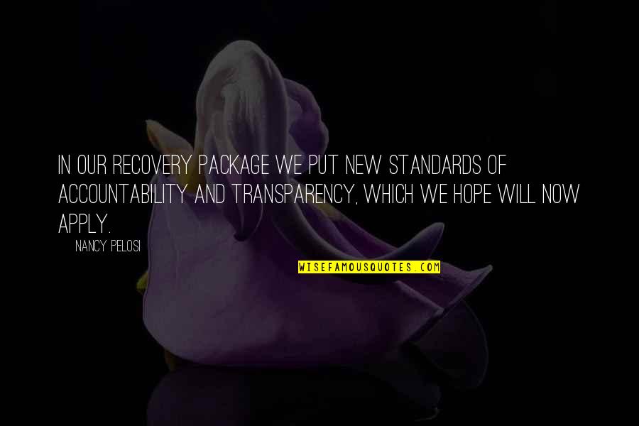 Kathem Saher Quotes By Nancy Pelosi: In our recovery package we put new standards Kathem Saher Quotes By Nancy Pelosi: In our recovery package we put new standards