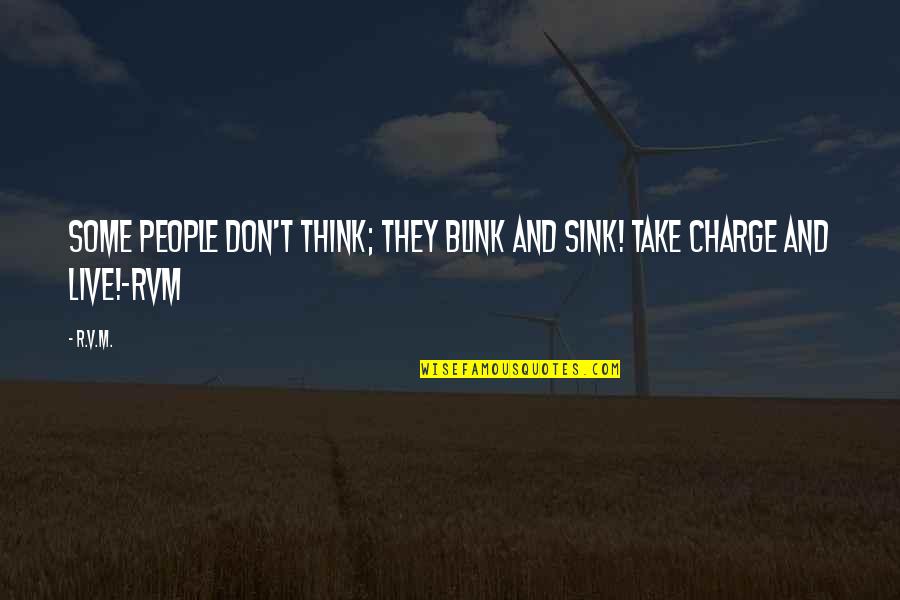 Kathem Saher Quotes By R.v.m.: Some people don't Think; they blink and sink!