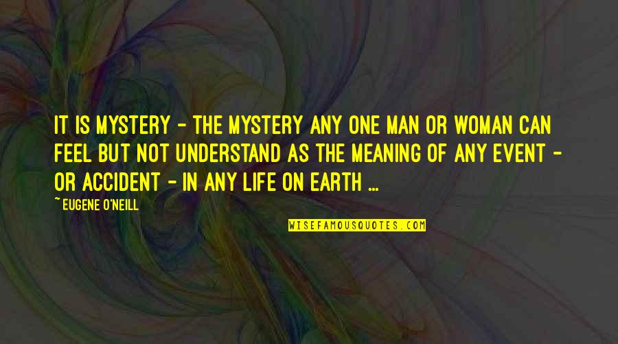 Kathemoi Quotes By Eugene O'Neill: It is Mystery - the mystery any one