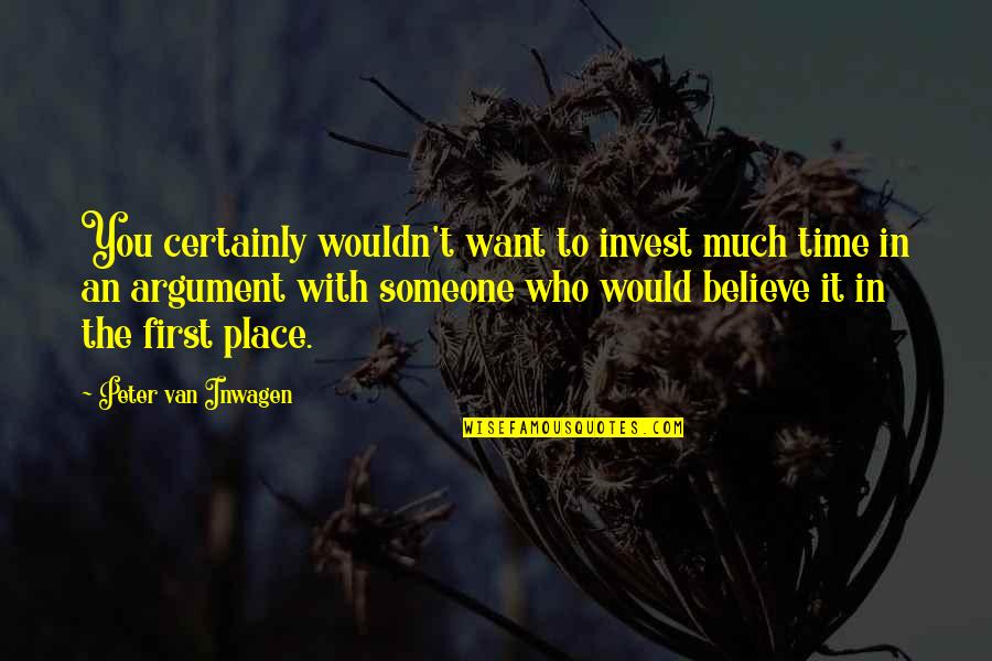 Katherina Key Quotes By Peter Van Inwagen: You certainly wouldn't want to invest much time
