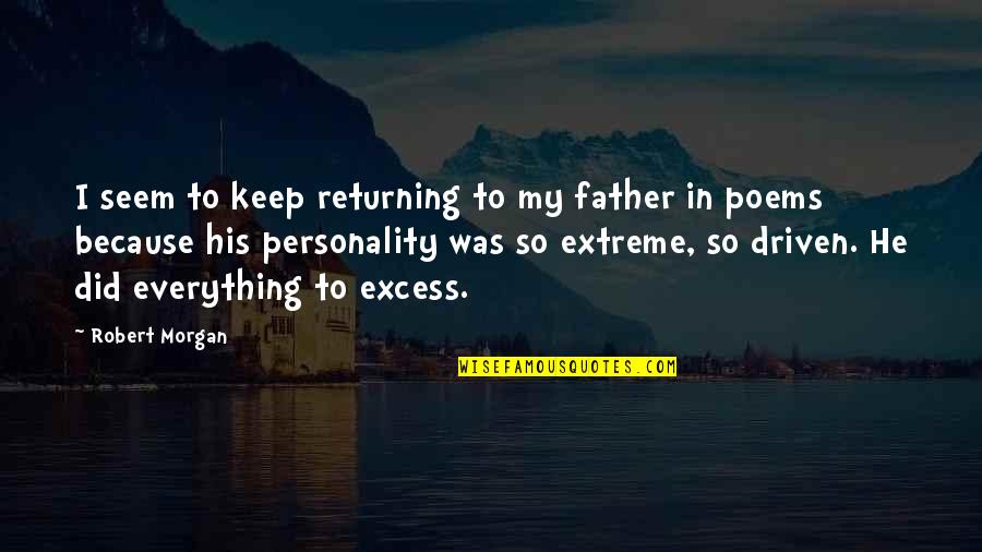 Katherine And Audrey Quotes By Robert Morgan: I seem to keep returning to my father Katherine And Audrey Quotes By Robert Morgan: I seem to keep returning to my father