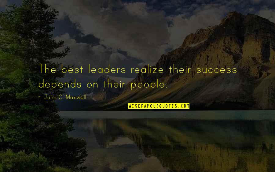 Katherine And Damon Quotes By John C. Maxwell: The best leaders realize their success depends on