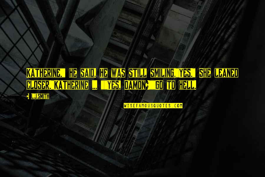 Katherine And Damon Quotes By L.J.Smith: Katherine," he said. He was still smiling."Yes." She