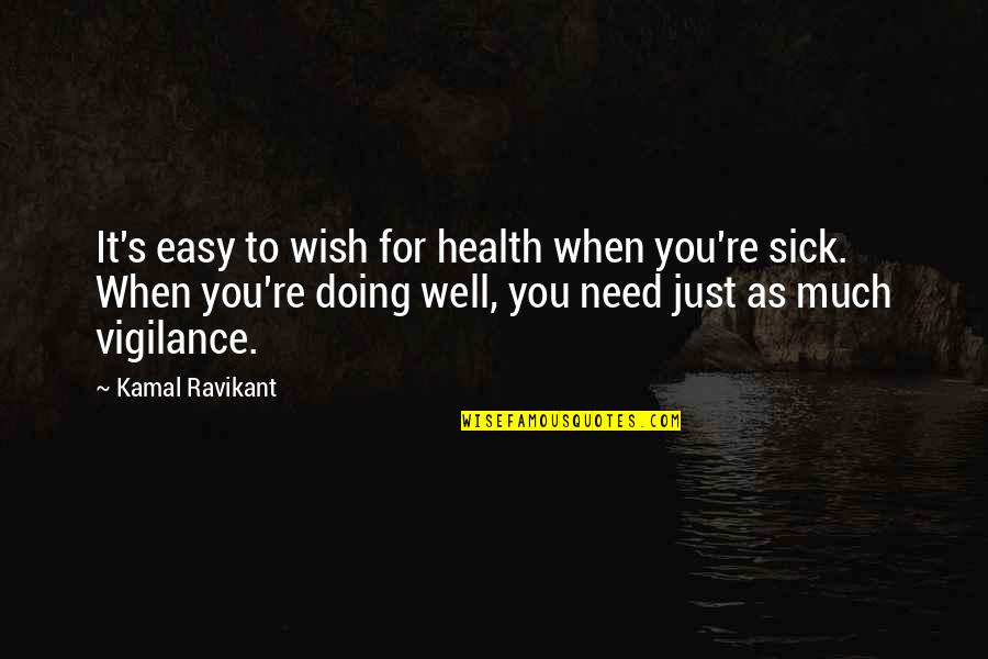 Katherine And Jay Quotes By Kamal Ravikant: It's easy to wish for health when you're Katherine And Jay Quotes By Kamal Ravikant: It's easy to wish for health when you're