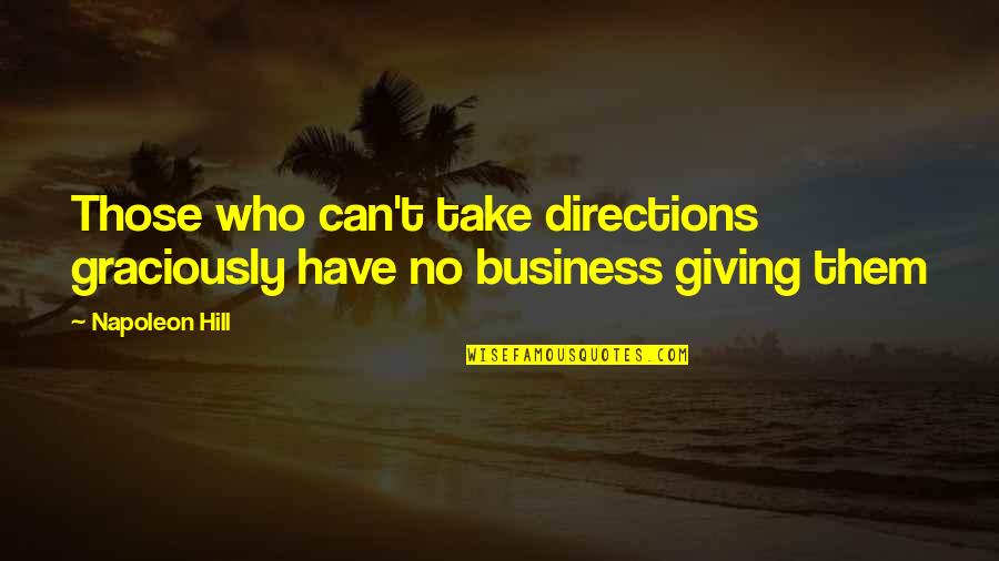 Katherine And Stefan Quotes By Napoleon Hill: Those who can't take directions graciously have no