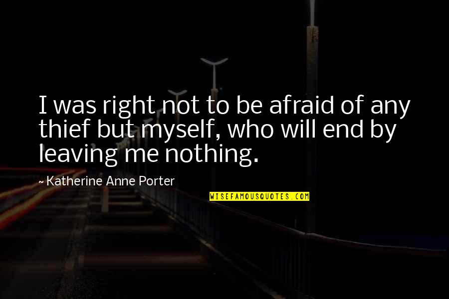 Katherine Anne Porter Quotes By Katherine Anne Porter: I was right not to be afraid of