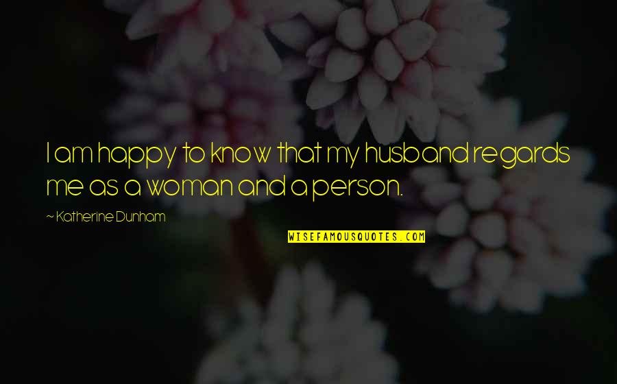 Katherine Dunham Quotes By Katherine Dunham: I am happy to know that my husband Katherine Dunham Quotes By Katherine Dunham: I am happy to know that my husband