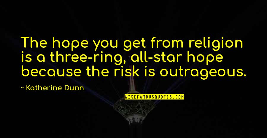 Katherine Dunn Quotes By Katherine Dunn: The hope you get from religion is a