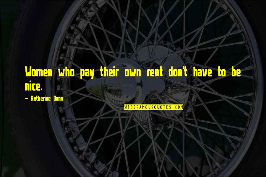 Katherine Dunn Quotes By Katherine Dunn: Women who pay their own rent don't have