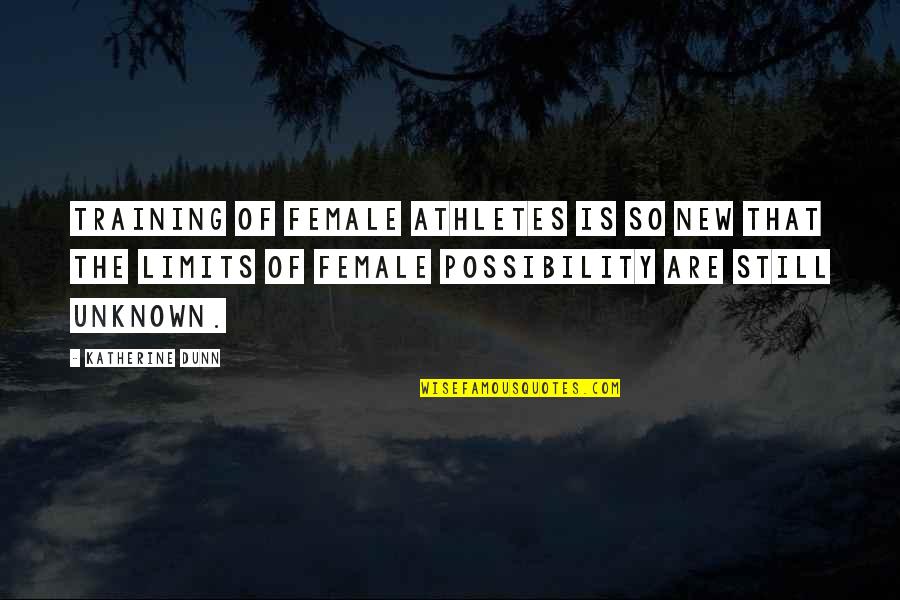 Katherine Dunn Quotes By Katherine Dunn: Training of female athletes is so new that