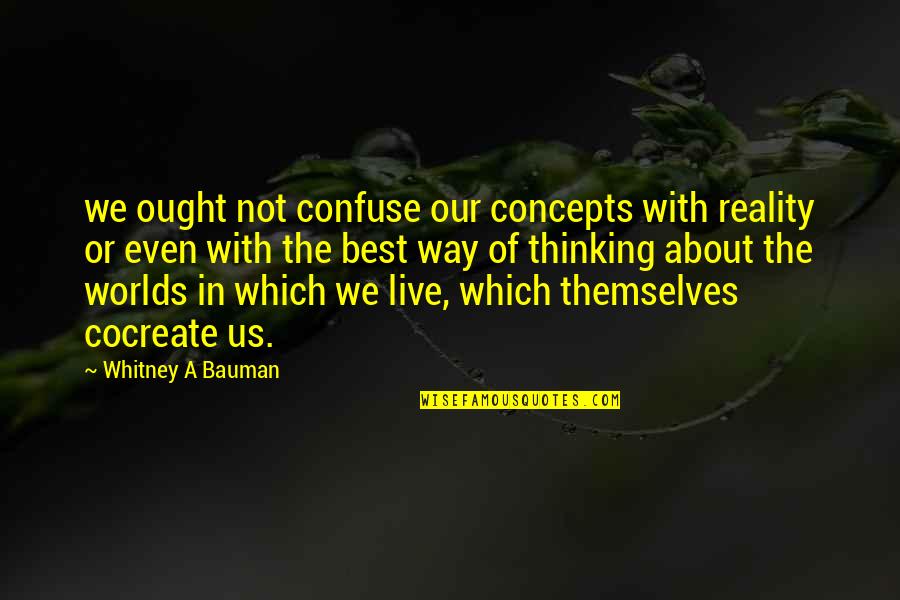 Katherine Kavanagh Quotes By Whitney A Bauman: we ought not confuse our concepts with reality