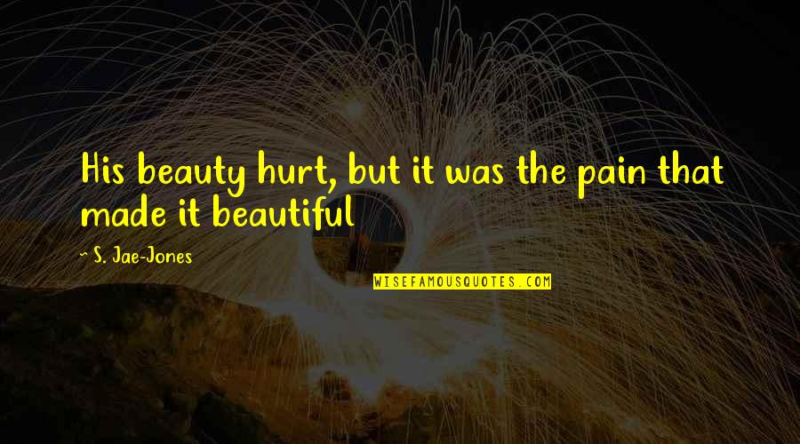 Katherine Kirkland Quotes By S. Jae-Jones: His beauty hurt, but it was the pain