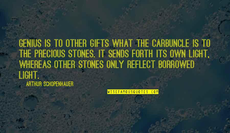 Katherine Ruonala Quotes By Arthur Schopenhauer: Genius is to other gifts what the carbuncle
