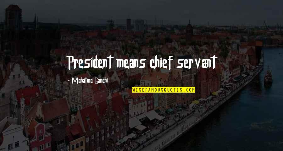 Katherine Stinson Quotes By Mahatma Gandhi: President means chief servant