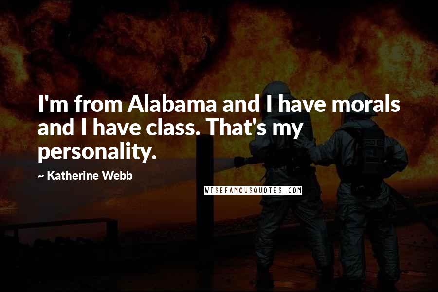 Katherine Webb quotes: I'm from Alabama and I have morals and I have class. That's my personality.