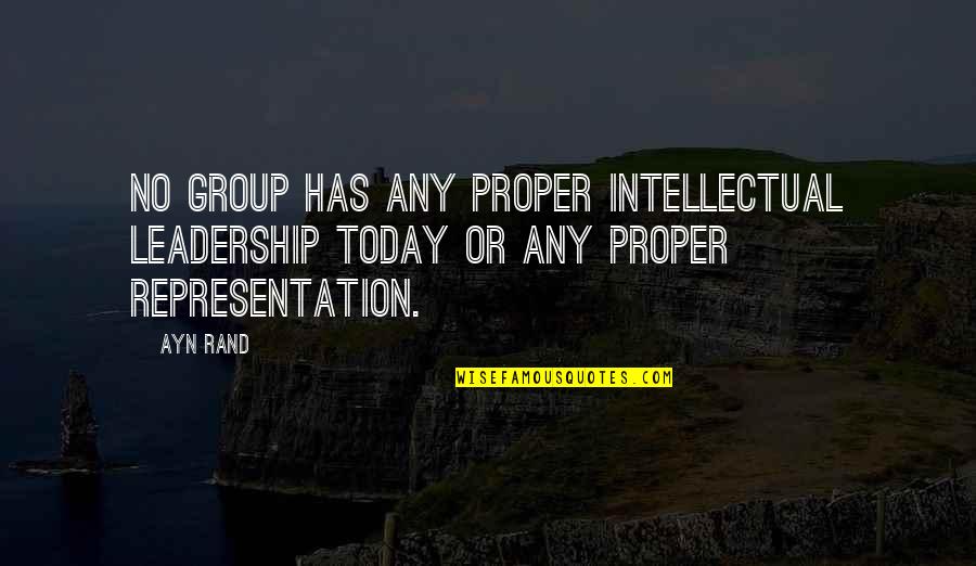Katherines Quotes By Ayn Rand: No group has any proper intellectual leadership today