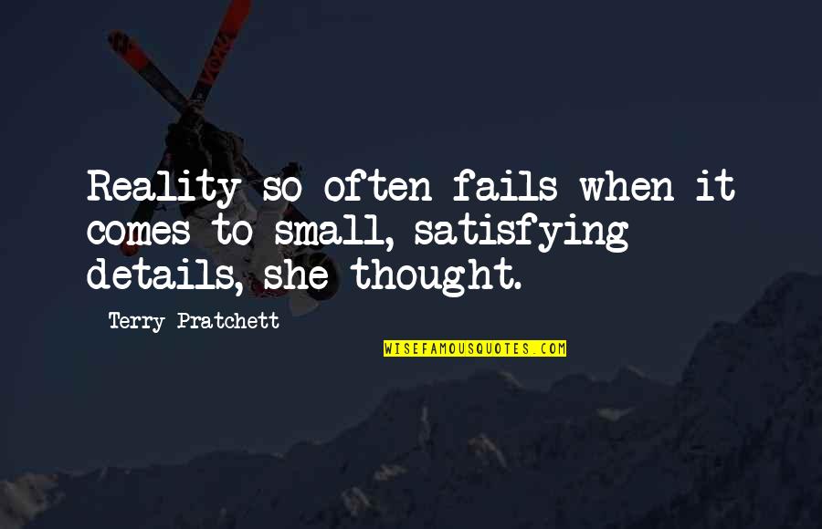 Katherines Quotes By Terry Pratchett: Reality so often fails when it comes to