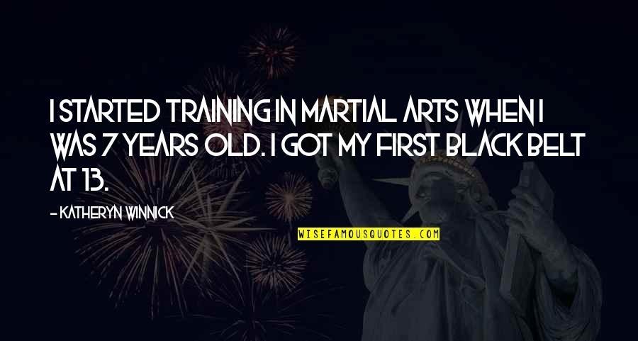 Katheryn Winnick Quotes By Katheryn Winnick: I started training in martial arts when I