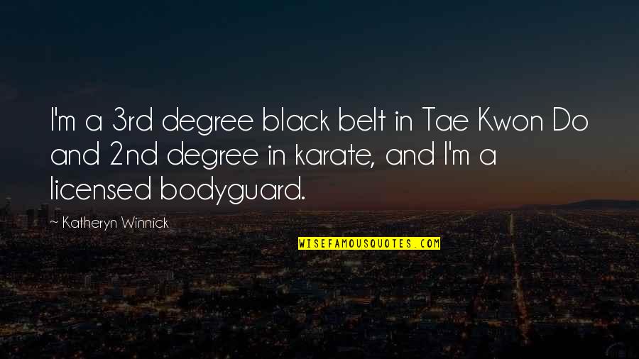 Katheryn Winnick Quotes By Katheryn Winnick: I'm a 3rd degree black belt in Tae