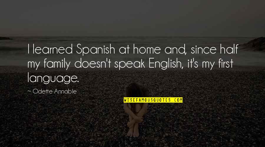 Kathey Truschel Quotes By Odette Annable: I learned Spanish at home and, since half