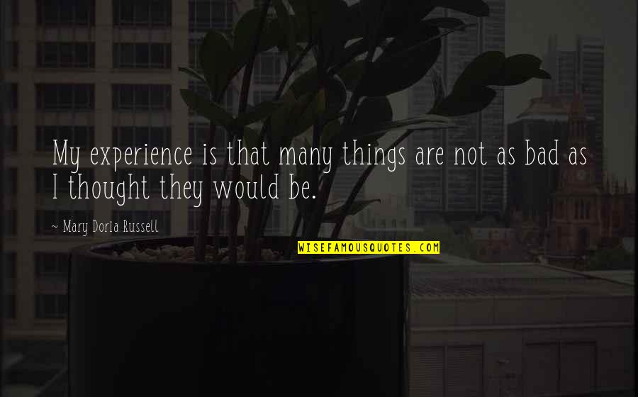 Kathi Movie Quotes By Mary Doria Russell: My experience is that many things are not Kathi Movie Quotes By Mary Doria Russell: My experience is that many things are not
