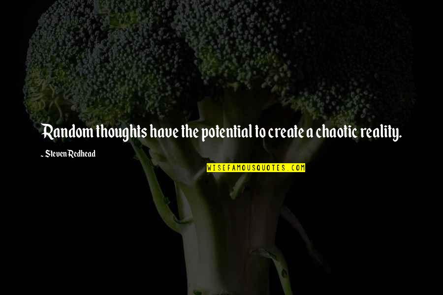 Kathia Pereira Quotes By Steven Redhead: Random thoughts have the potential to create a