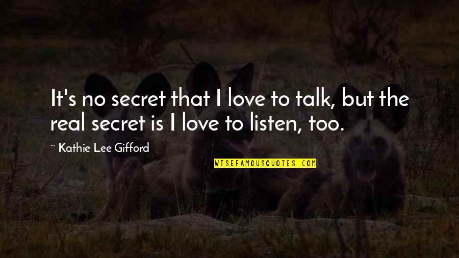 Kathie Lee Quotes By Kathie Lee Gifford: It's no secret that I love to talk,